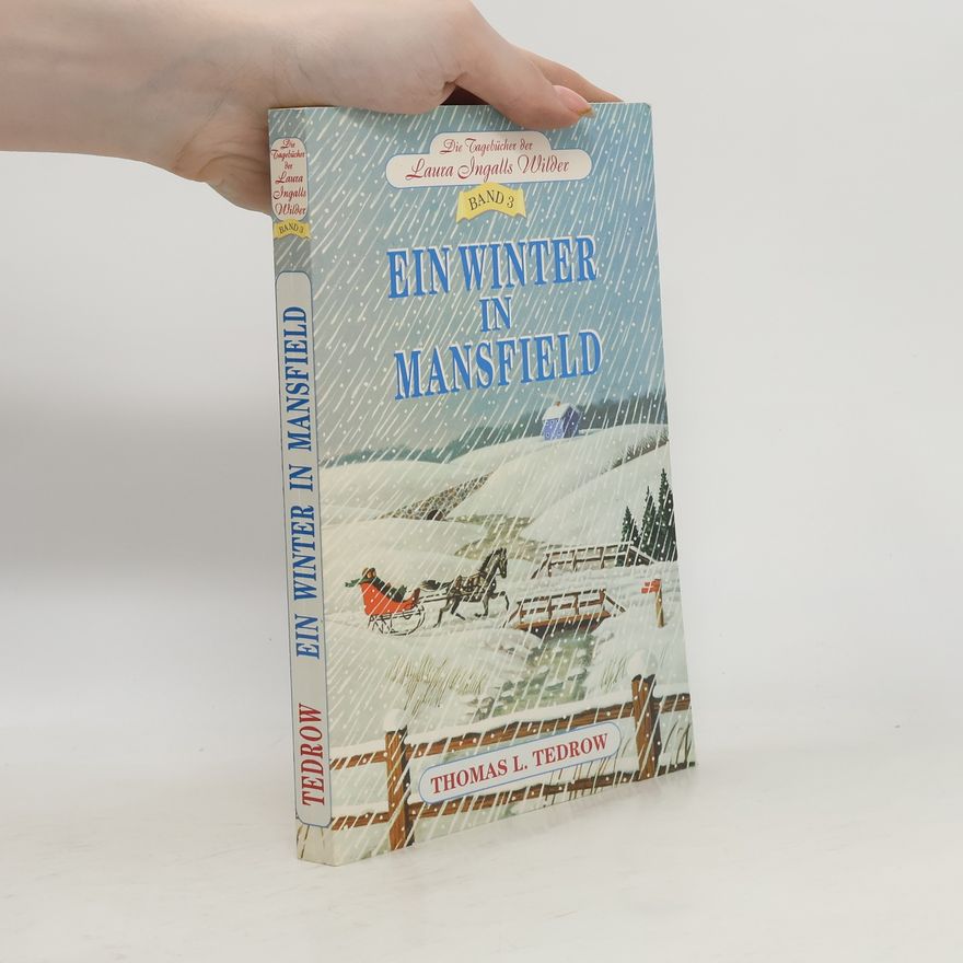 Thomas L. Tedrow Die Tagebücher der Laura Ingalls Wilder - 3: Ein Winter in Mansfield