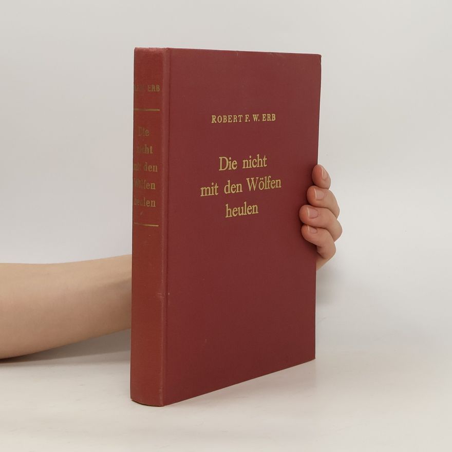 Robert Friedrich Wilhelm Erb die nicht mit den Wölfen heulen.