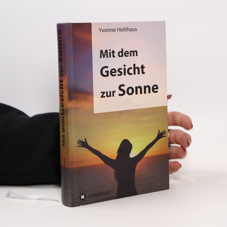 Yvonne Holthaus Mit dem Gesicht zur Sonne