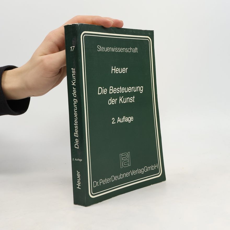 Carl-Heinz Heuer Steuerwissenschaft - 17: Die Besteuerung der Kunst