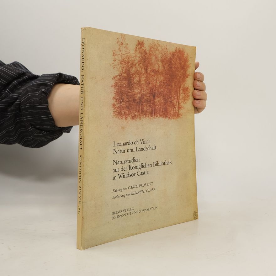 Carlo Pedretti Leonardo da Vinci : Natur und Landschaft : Naturstudien aus der Königlichen Bibliothek in Windsor Castle