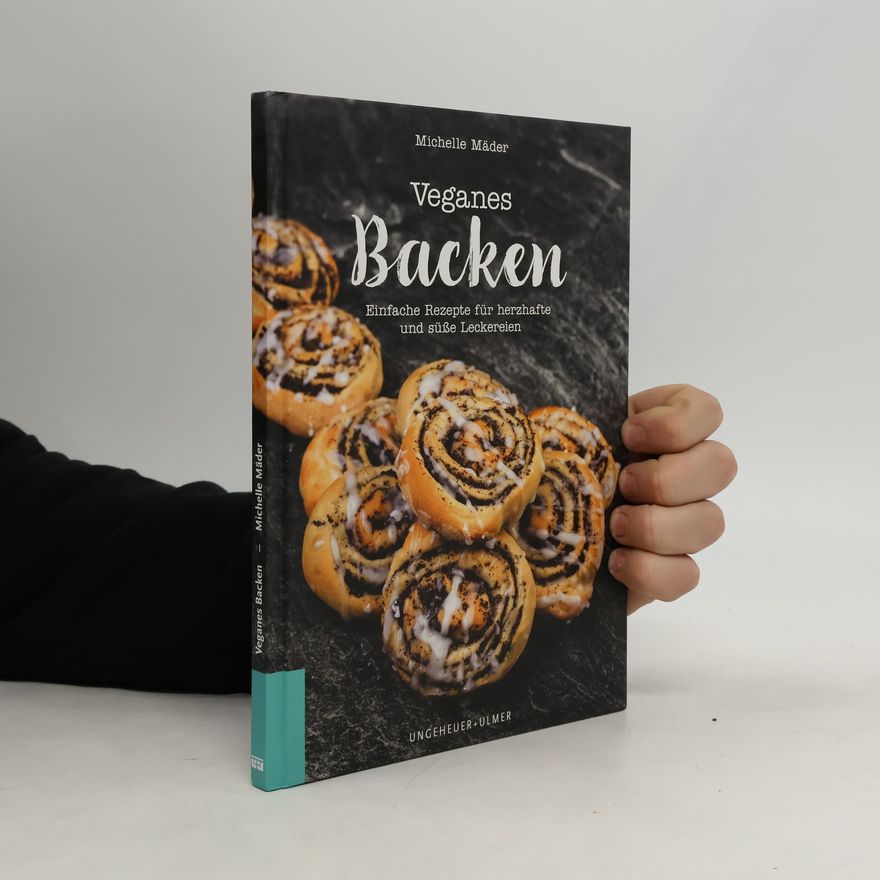 Michelle Mäder Veganes Backen. Einfache Rezepte für herzhafte und süße Leckereien