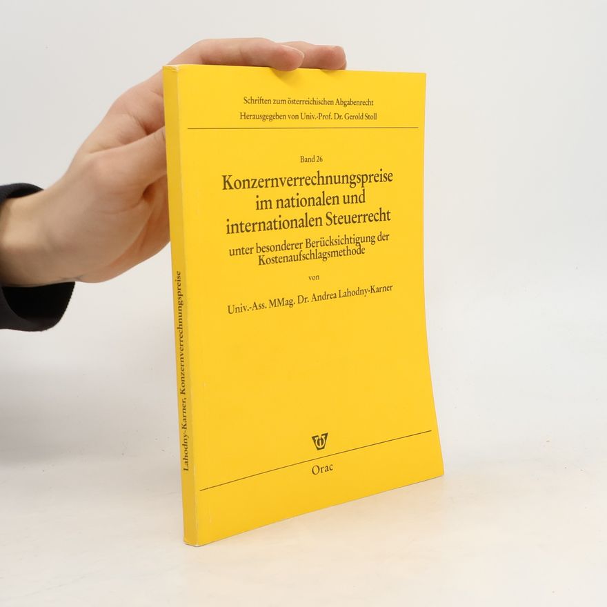 Andrea Lahodny Karner Schriften zum österreichischen Abgabenrecht - 26: Konzernverrechnungspreise im nationalen und internationalen Steuerrecht
