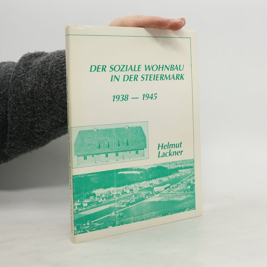 Helmut Lackner Der soziale Wohnbau in der Steiermark, 1938-1945