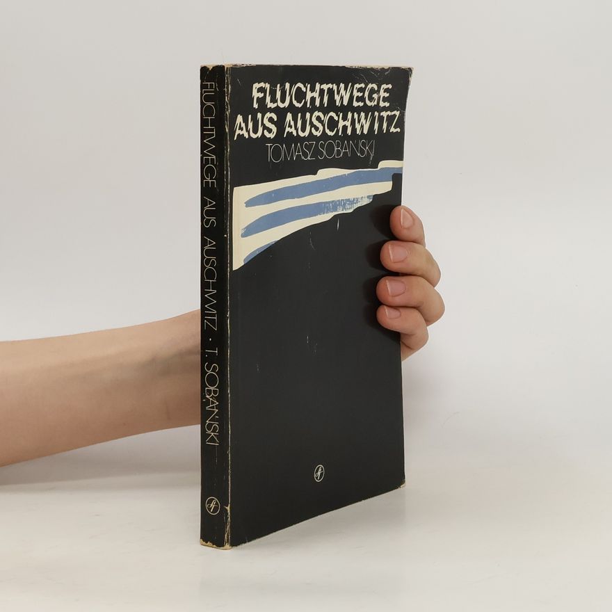 Tomasz Sobański Fluchtwege aus Auschwitz