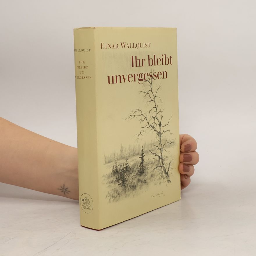 Einar Wallquist Ihr bleibt unvergessen