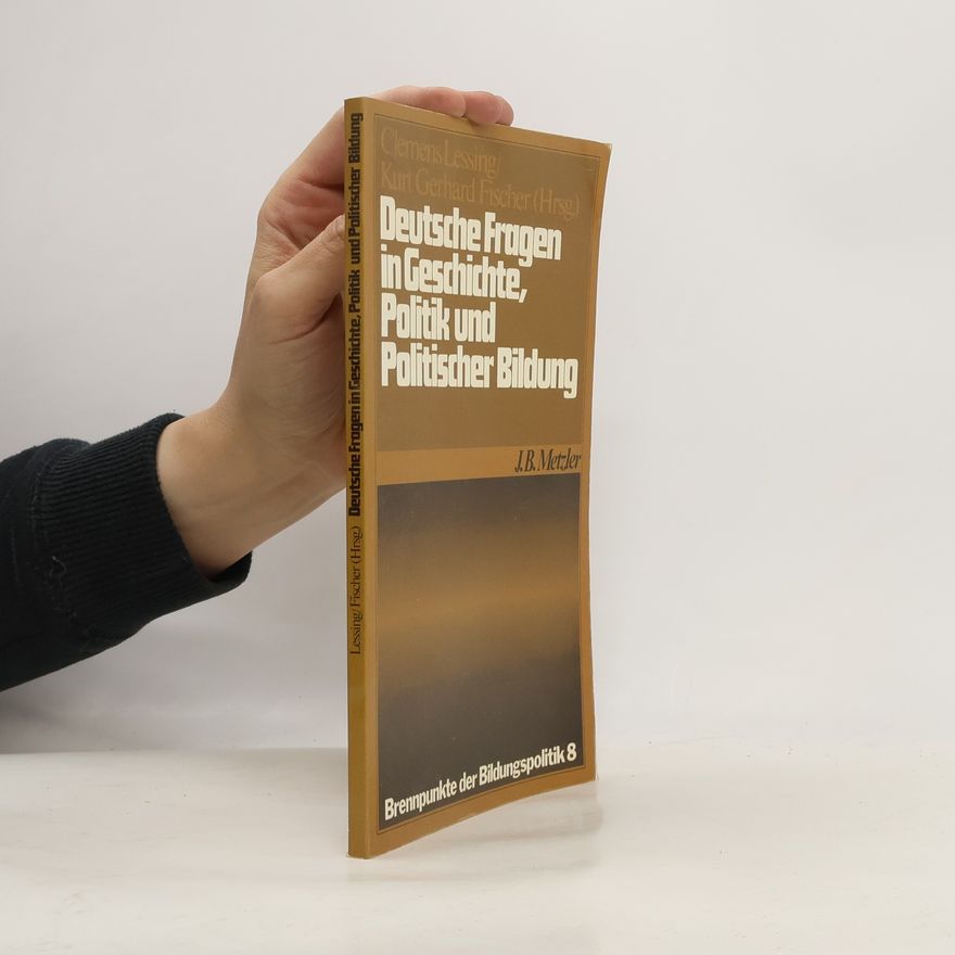 Clemens Lessing Brennpunkte der Bildungspolitik - 8: Deutsche Fragen in Geschichte, Politik und politischer Bildung