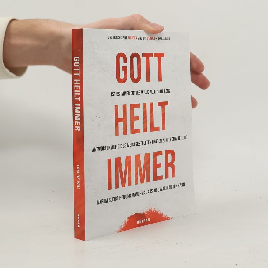 Tom de Wal Gott heilt immer