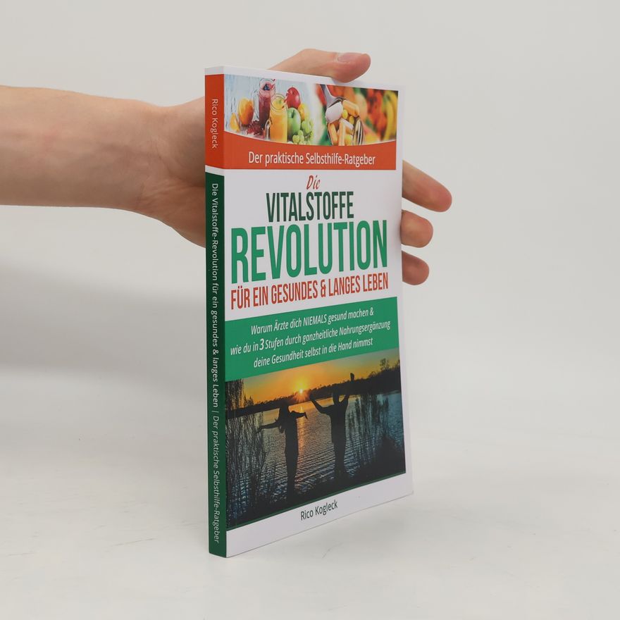 Rico Kogleck Die Vitalstoffe-Revolution für ein gesundes & langes Leben
