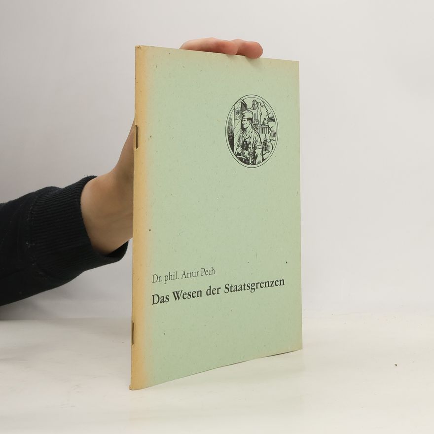 Artur Pech Das Wesen der Staatsgrenzen