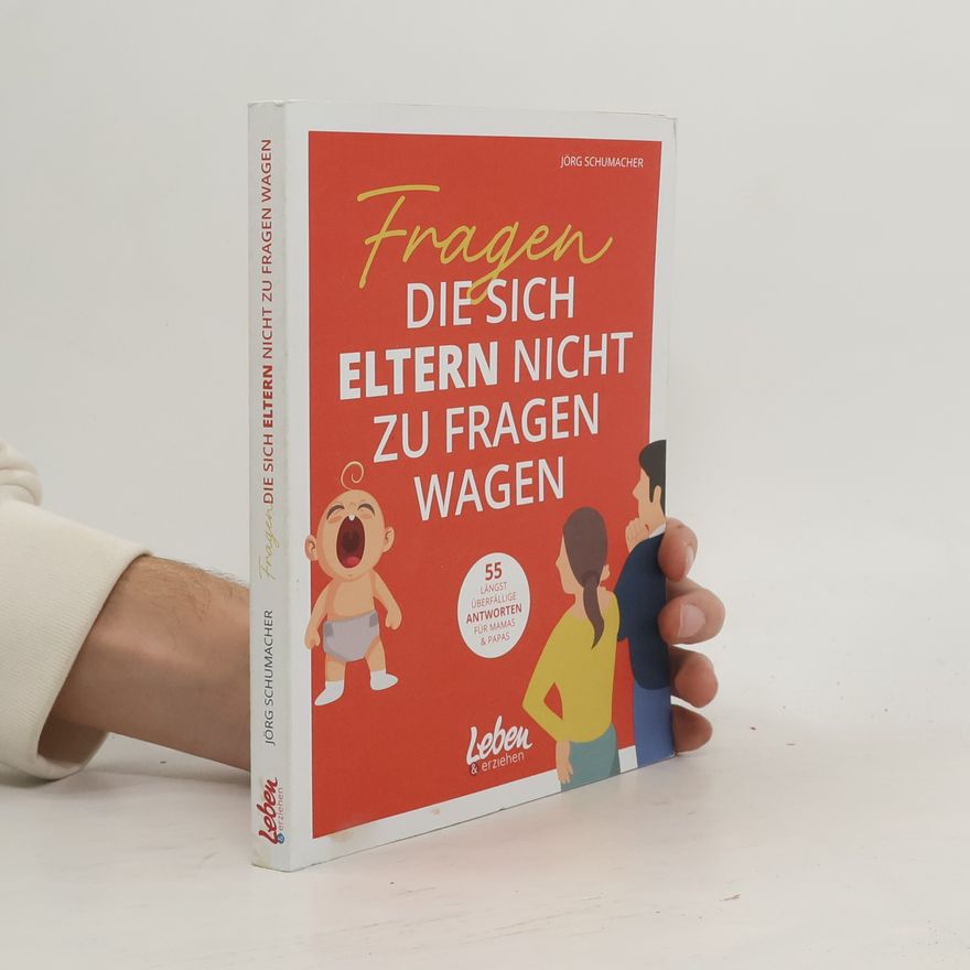 Jörg Schumacher Fragen, die sich Eltern nicht zu fragen wagen