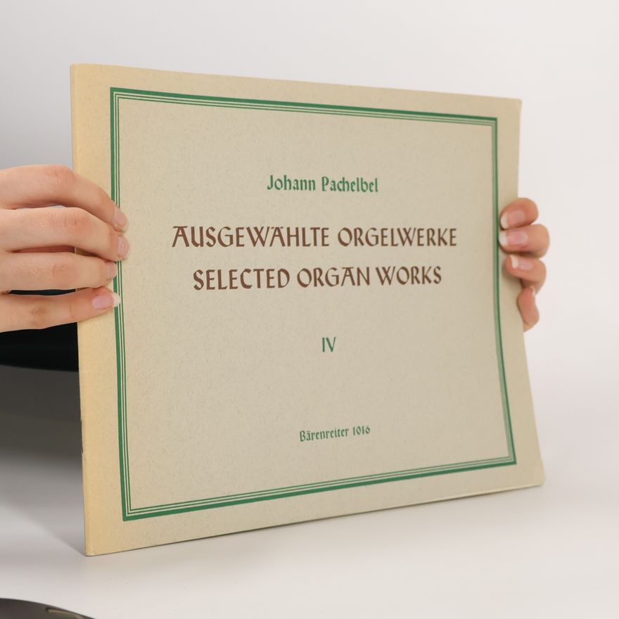 Johann Pachelbel Ausgewählte Orgelwerke IV