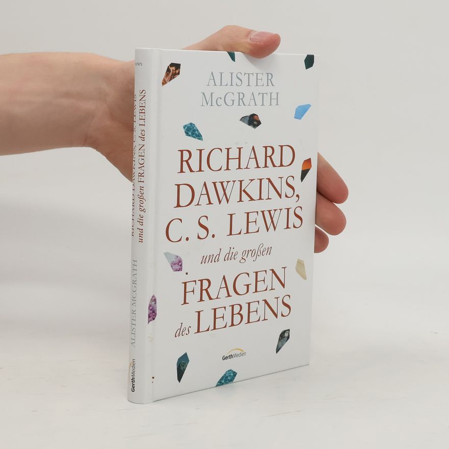 Alister McGrath Richard Dawkins, C. S. Lewis und die großen Fragen des Lebens