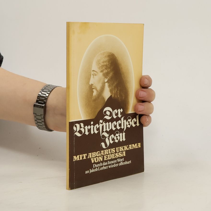 Jakob Lorber Briefwechsel Jesu mit Abgarus Ukkama von Edessa