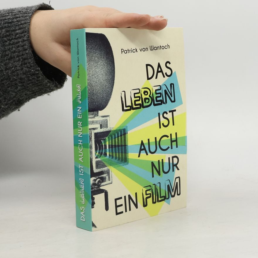 Patrick von Wantoch Das Leben ist auch nur ein Film