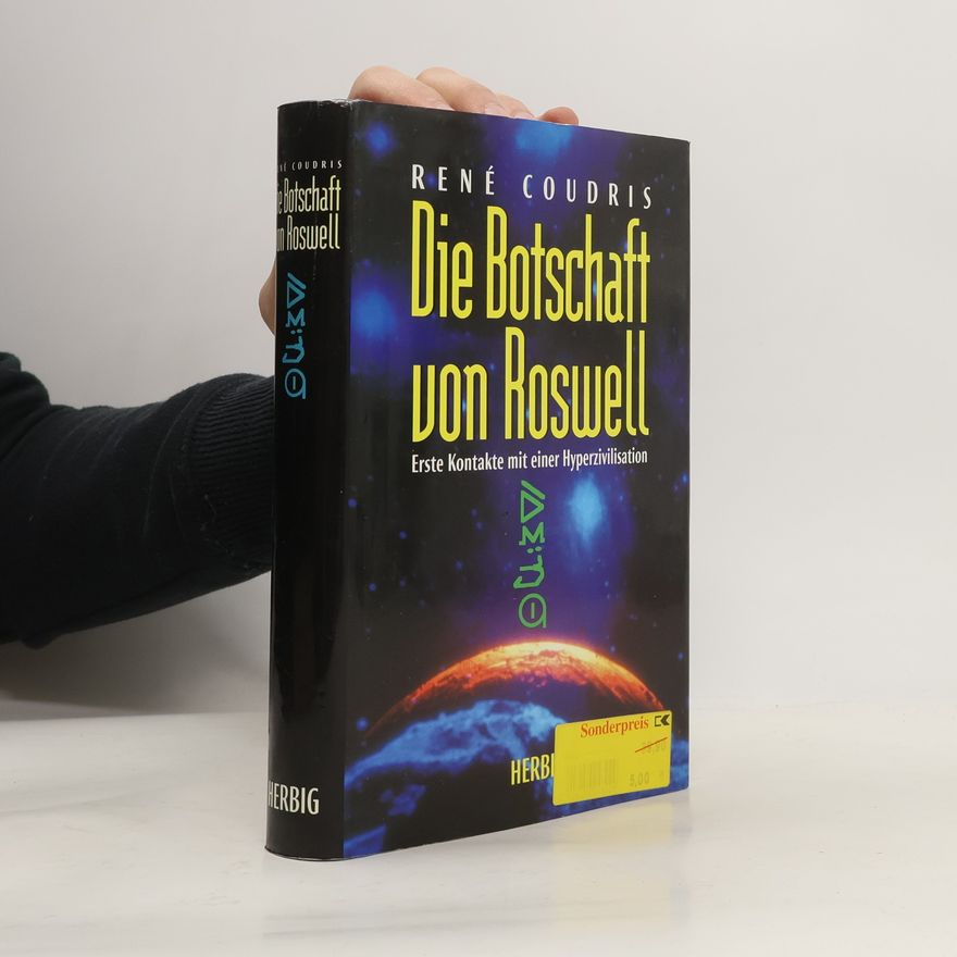 René Coudris Die Botschaft von Roswell. Erste Kontakte mit einer Hyperzivilisation