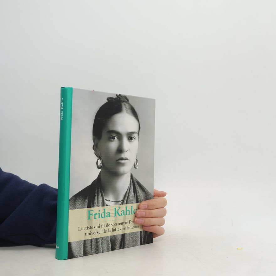 kolektiv Frida Kahlo. L'artiste qui fit de son oeuvre l'emblème universel de la lutte des femmes