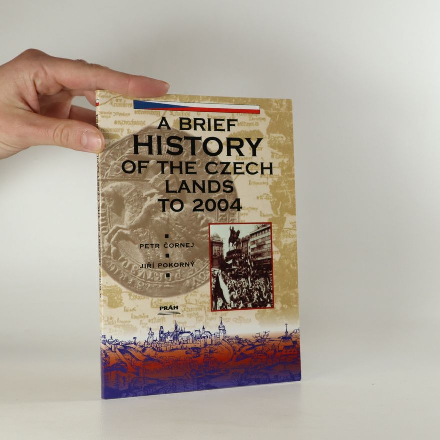 Jiří Pokorný A brief history of the Czech lands to 2004