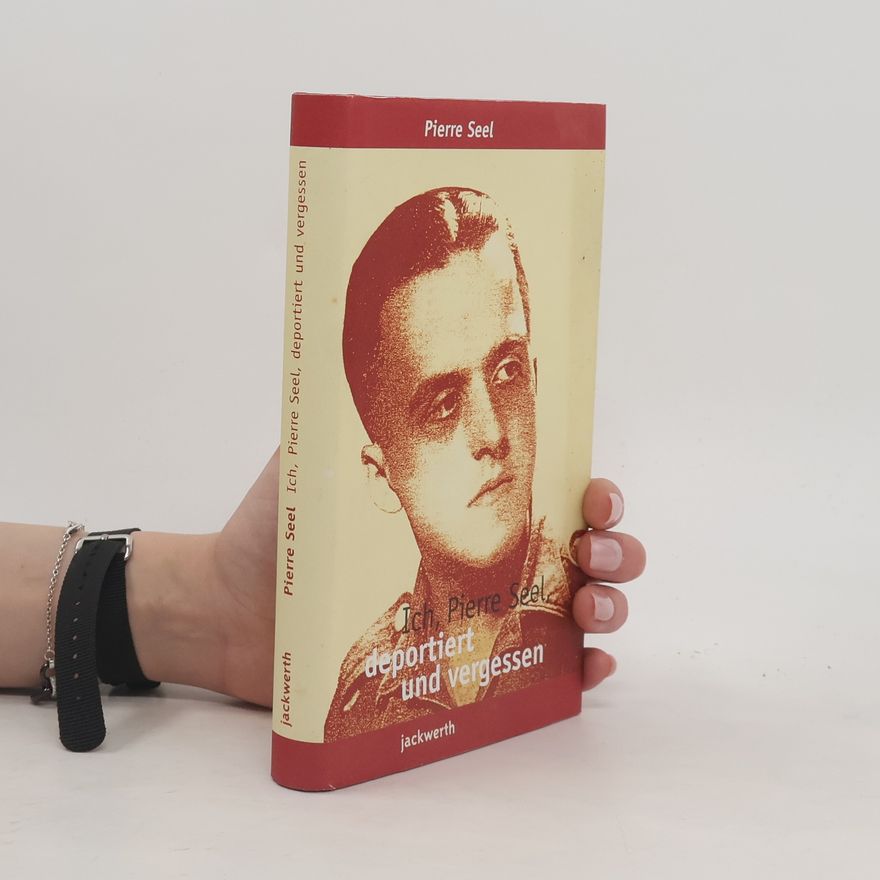 Pierre Seel Ich, Pierre Seel, deportiert und vergessen