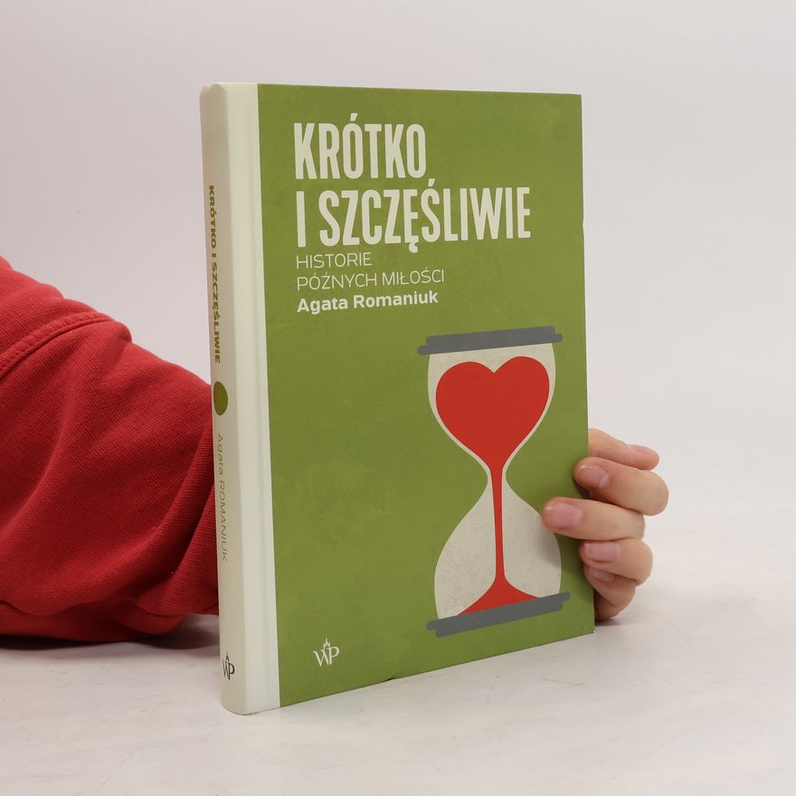 Agata Romaiuk Krótko i szczęśliwie. Historie późnych miłości