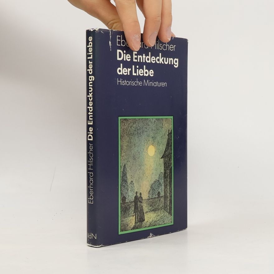 Eberhard Hilscher Die Entdeckung der Liebe