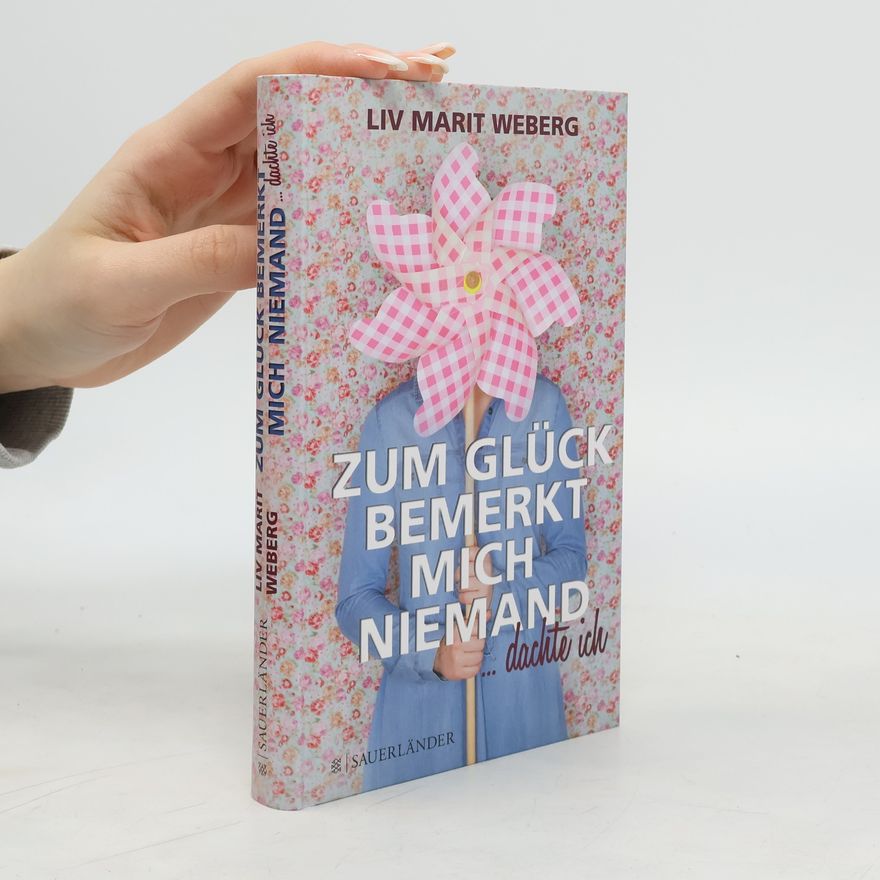 Liv Marit Weberg Zum Glück bemerkt mich niemand ... dachte ich
