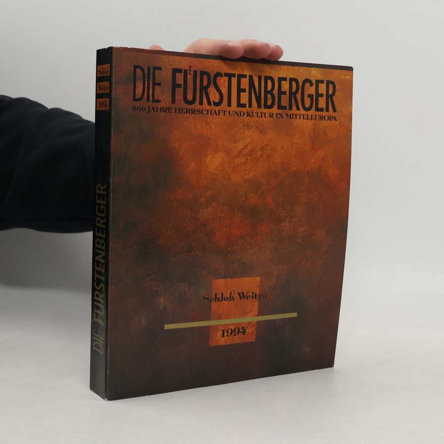 Arno Strohmeyer Die Fuerstenberger. 800 Jahre Herrschaft und Kultur in Mitteleuropa