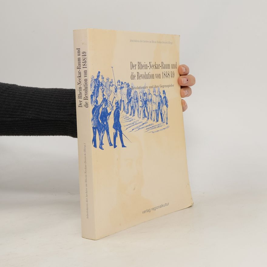 Arbeitskreis der Archive im Rhein-Neckar-Dreieck Der Rhein-Neckar-Raum und die Revolution von 1848/49