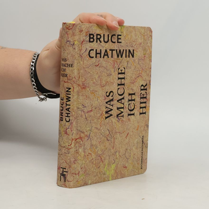 Bruce Chatwin Was mache ich hier