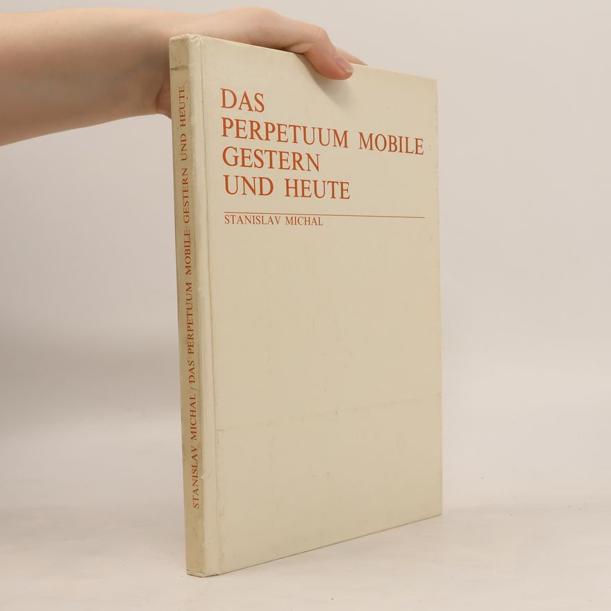 Stanislav Michal Das Perpetuum mobile gestern und heute