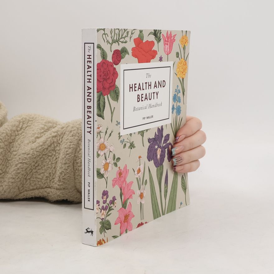 Pip Waller The Health and Beauty Botanical Handbook
