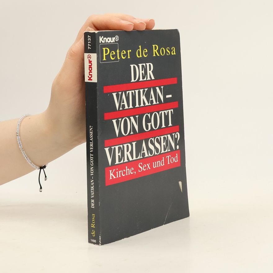 Peter de Rosa Der Vatikan - von Gott verlassen?