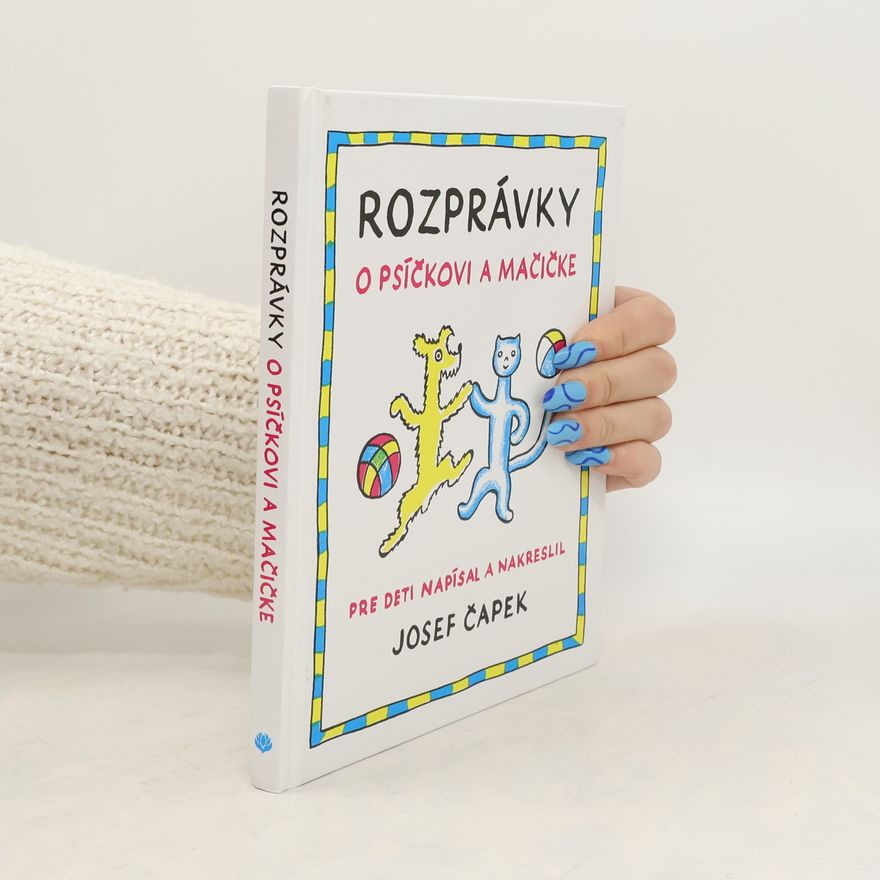 Josef Čapek Rozprávky o psíčkovi a mačičke