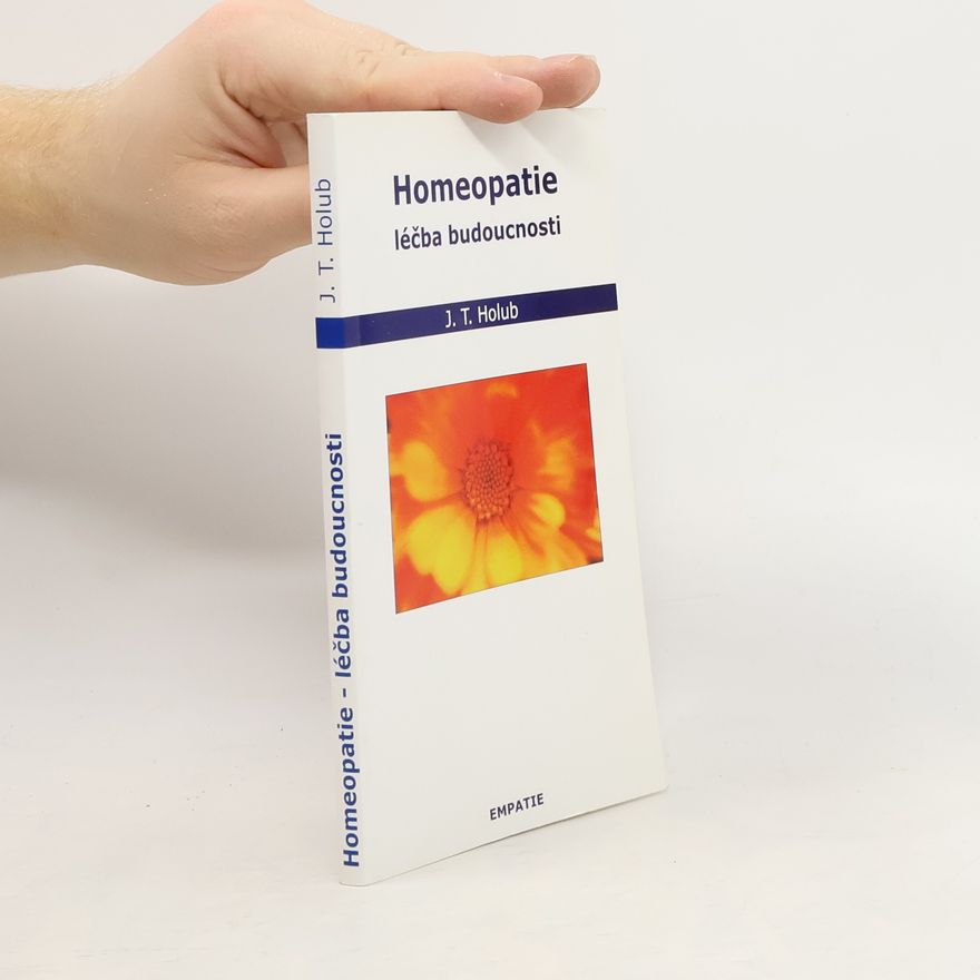 J. T. Holub Homeopatie. Léčba budoucnosti