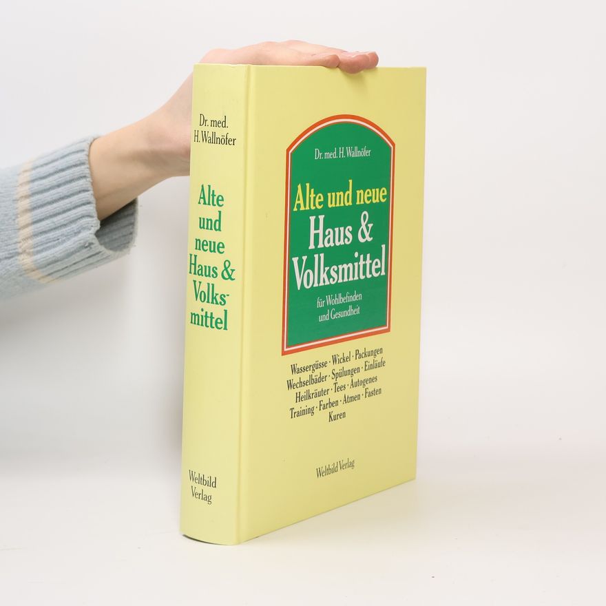 Heinrich Wallnöfer Alte und neue Haus & Volksmittel für Wohlbefinden und Gesundheit