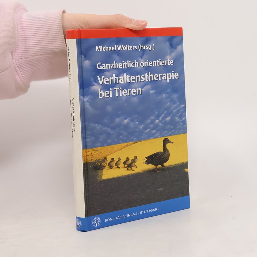 Jörg-Michael Wolters Ganzheitlich orientierte Verhaltenstherapie bei Tieren