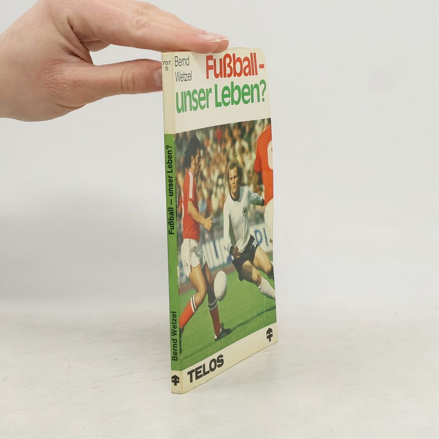 Bernd Wetzel Fußball - unser Leben?