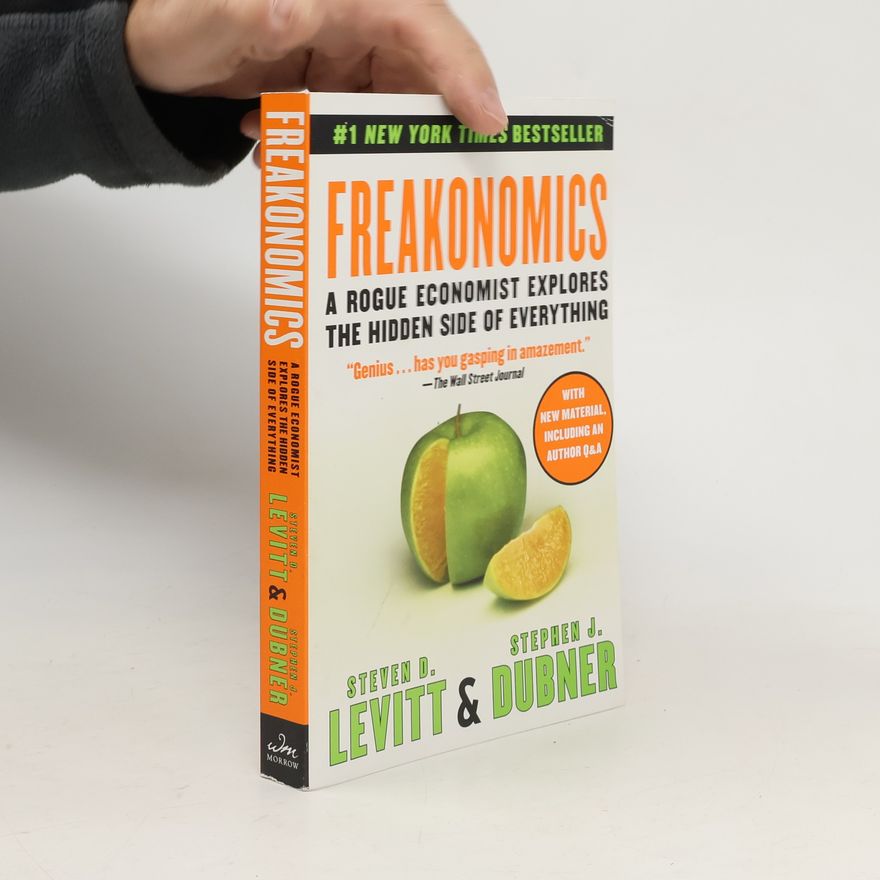 Steven D. Levitt Freakonomics: a Rogue Economist Explores the Hidden Side of Everything