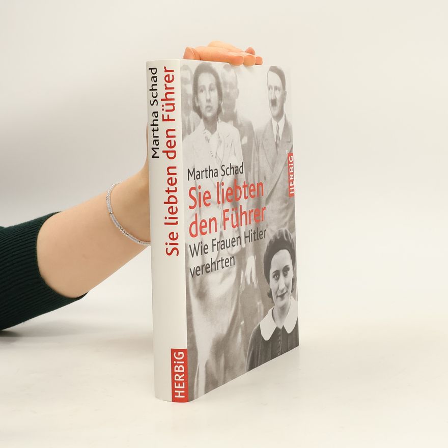 Martha Schad Sie liebten den Führer
