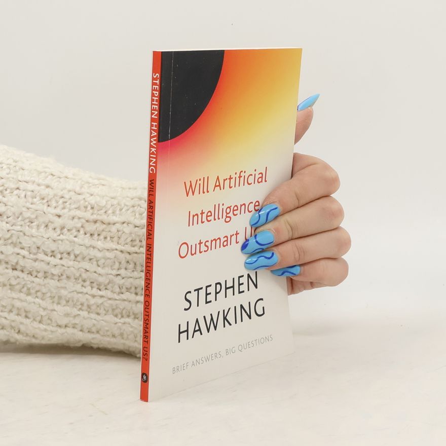Stephen Hawking Will Artificial Intelligence Outsmart Us?