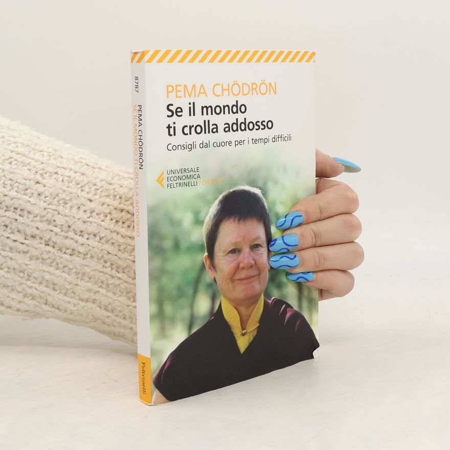 Pema Čhödrön Se il mondo ti crolla addosso. Consigli dal cuore per i tempi difficili