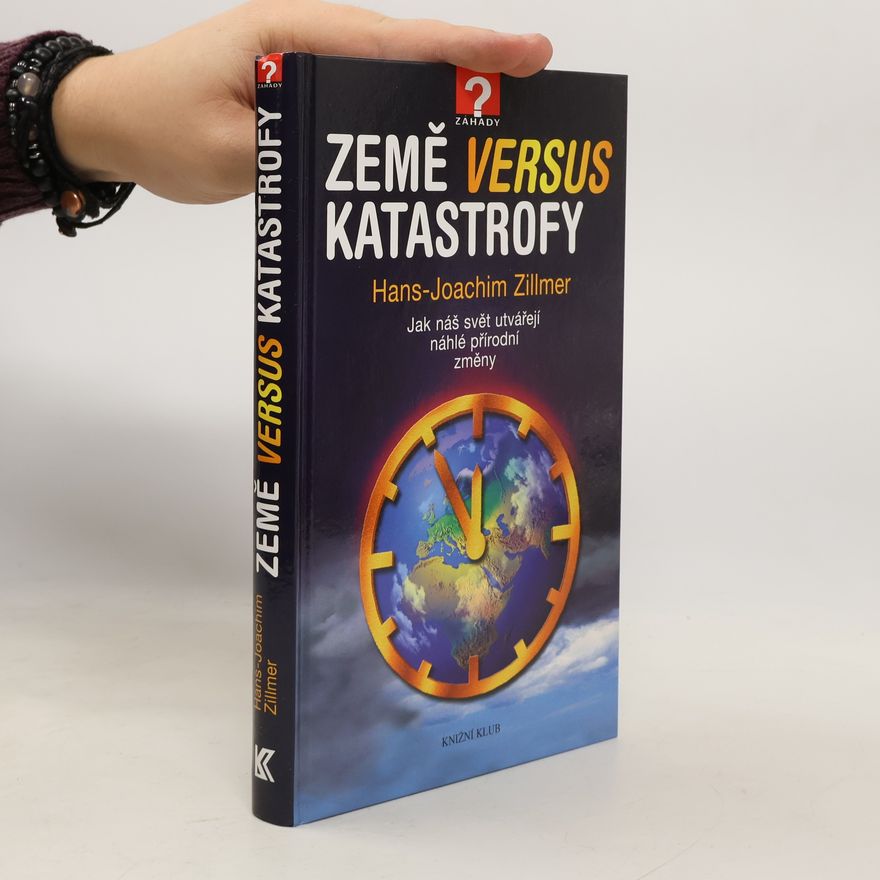 Hans-Joachim Zillmer Země versus katastrofy : jak náš svět utvářejí náhlé přírodní změny