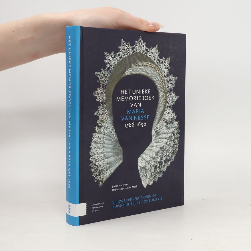 Robbert Jan van der Maal Werken uitgegeven door het Koninklijk ... Genootschap voor Geslacht- en Wapenkunde - 28: Het unieke memorieboek van Maria van Nesse (1588-1650)