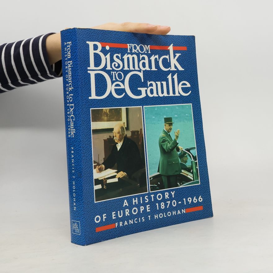 Francis T. Holohan From Bismarck to De Gaulle