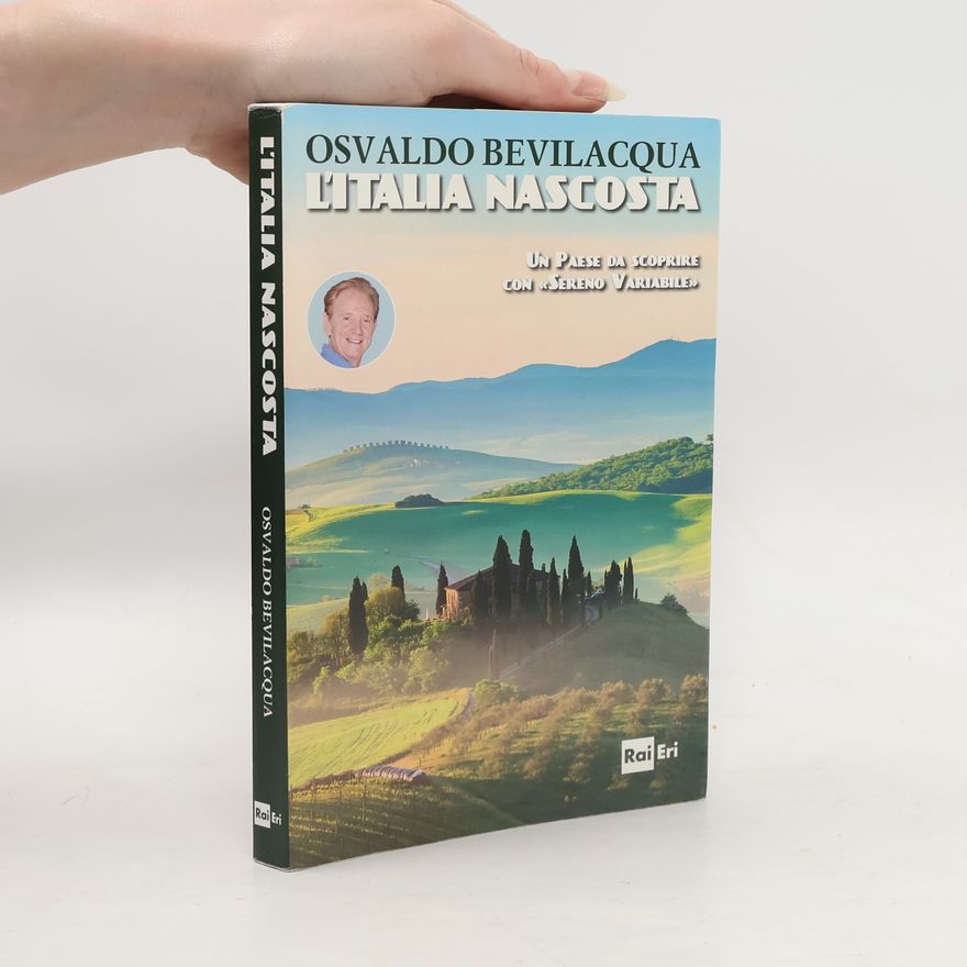 Osvaldo Bevilacqua L'Italia nascosta. Un paese da scoprire con «Sereno variabile»