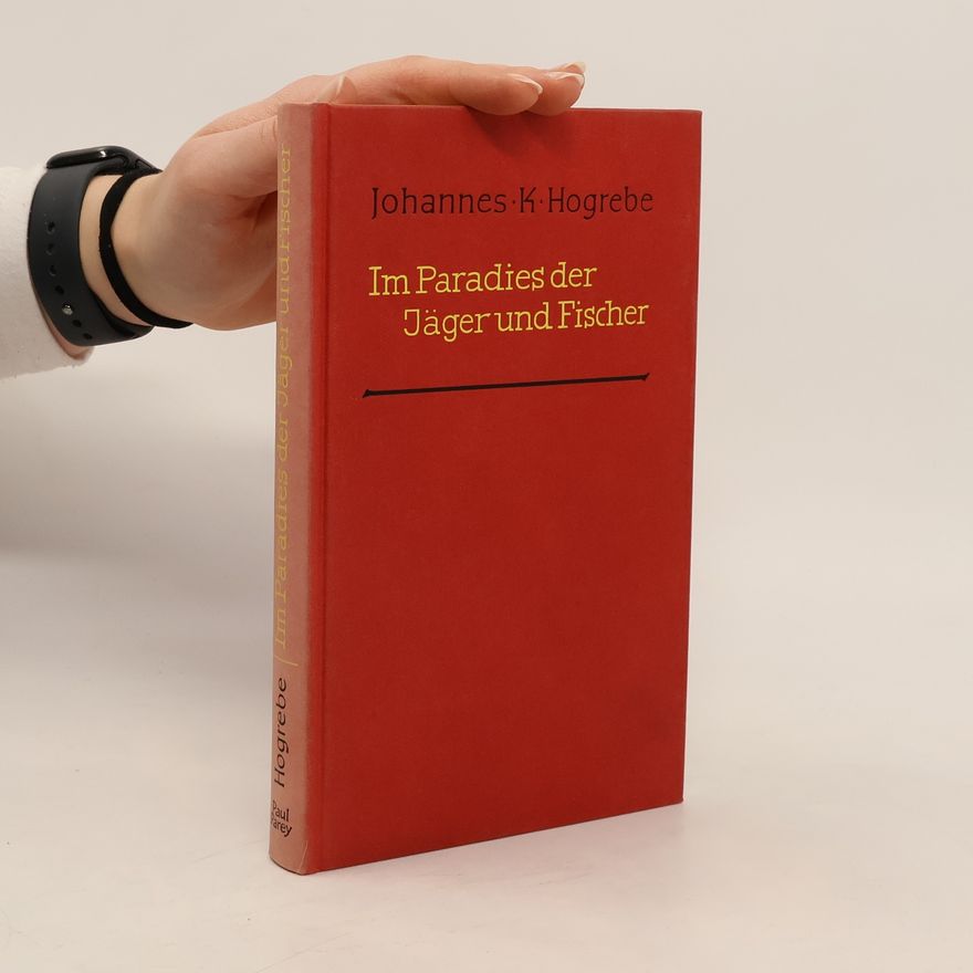 Johannes K. Hogrebe Im Paradies der Jäger und Fischer