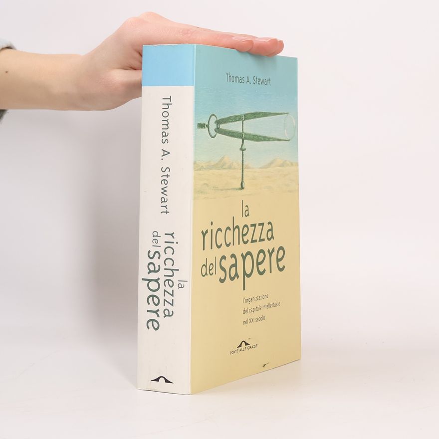 Thomas A. Stewart La ricchezza del sapere - L'organizzazione del capitale intellettuale nel XXI secolo