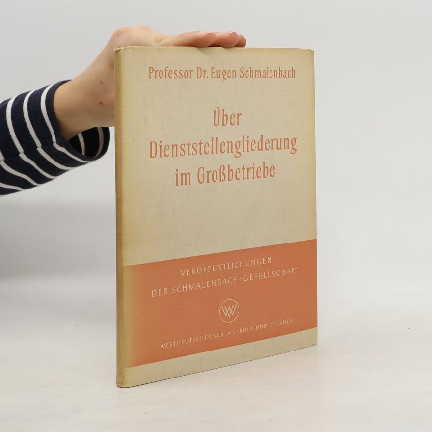 Eugen Schmalenbach Über Dienststellengliederung im Großbetriebe