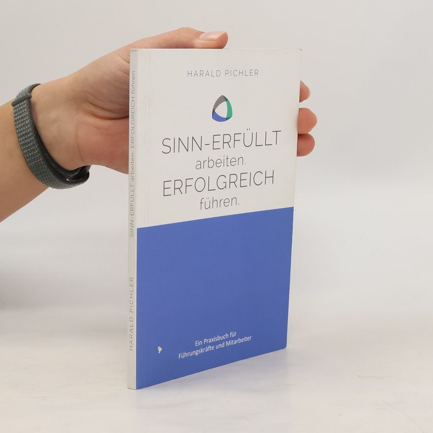 Harald Pichler Sinn-erfüllt arbeiten. Erfolgreich führen