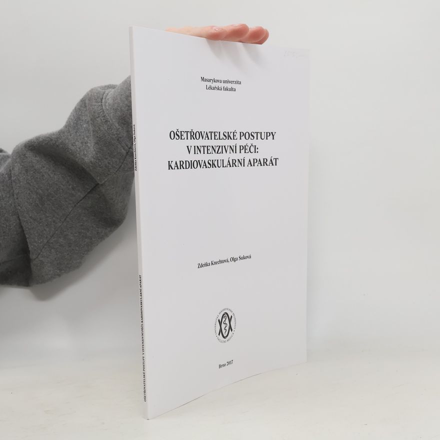 Zdeňka Knechtová Ošetřovatelské postupy v intenzivní péči: kardiovaskulární aparát